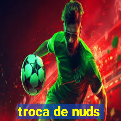 troca de nuds